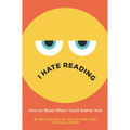 I Hate Reading: How to Read When You'd Rather Not - Hardcover