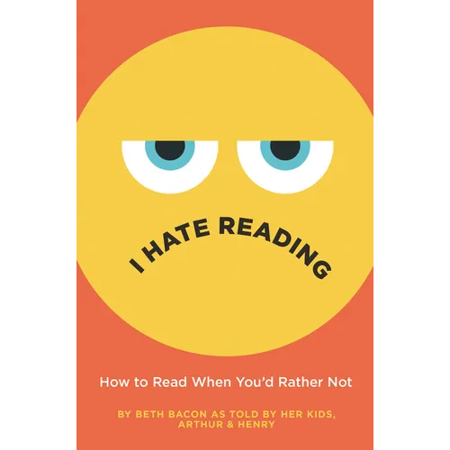 I Hate Reading: How to Read When You'd Rather Not - Hardcover
