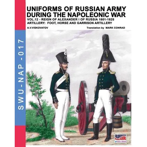 Uniforms of Russian army during the Napoleonic war vol.12: Artillery: Foot, Horse and Garrison Artillery - Paperback