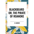 Blackbeard Or, the Pirate of Roanoke - Hardcover