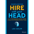 Hire with Your Head: Using Performance-Based Hiring to Build Outstanding Diverse Teams - Hardcover