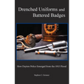 Drenched Uniforms and Battered Badges: How Dayton Police Emerged from the 1913 Flood: Black and White edition