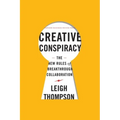 Creative Conspiracy: The New Rules of Breakthrough Collaboration - Hardcover