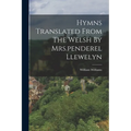 Hymns Translated From The Welsh By Mrs.penderel Llewelyn - Paperback