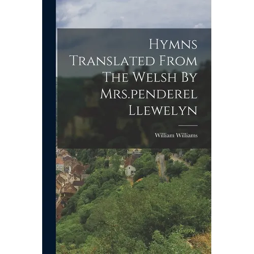 Hymns Translated From The Welsh By Mrs.penderel Llewelyn - Paperback
