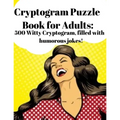 Cryptogram Puzzle Book for Adults: 500 Witty Cryptogram, filled with humorous jokes! - Paperback