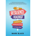 The Resilience Roadmap: 7 Guideposts for Charting Your Course in a Chaotic World - Hardcover