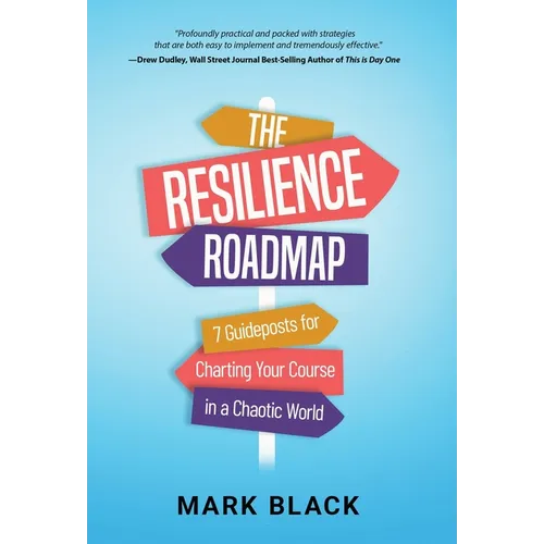 The Resilience Roadmap: 7 Guideposts for Charting Your Course in a Chaotic World - Hardcover