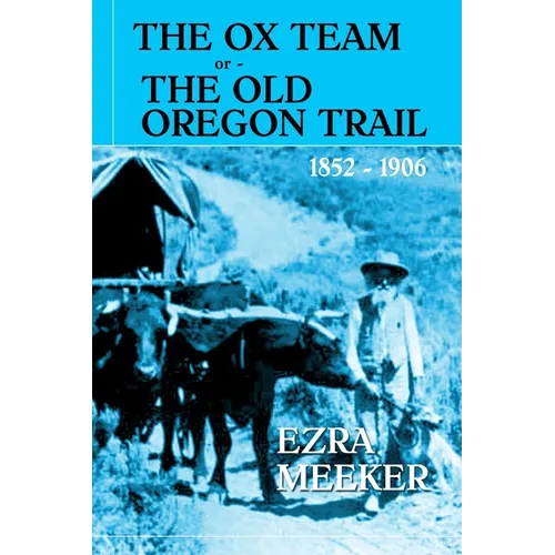 The Ox Team or The Old Oregon Trail
