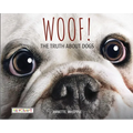 Woof! the Truth about Dogs - Hardcover