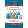 Gender and the Mexican Revolution: Yucatán Women and the Realities of Patriarchy
