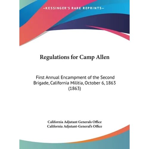 Regulations for Camp Allen: First Annual Encampment of the Second Brigade, California Militia, October 6, 1863 (1863)