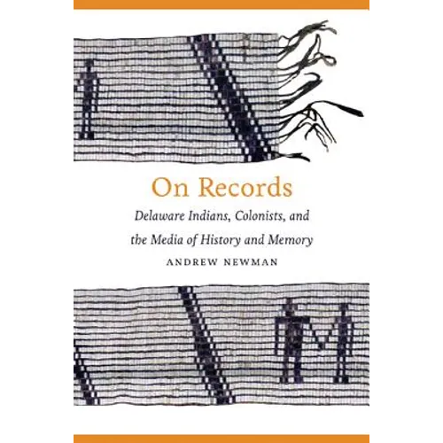 On Records: Delaware Indians, Colonists, and the Media of History and Memory