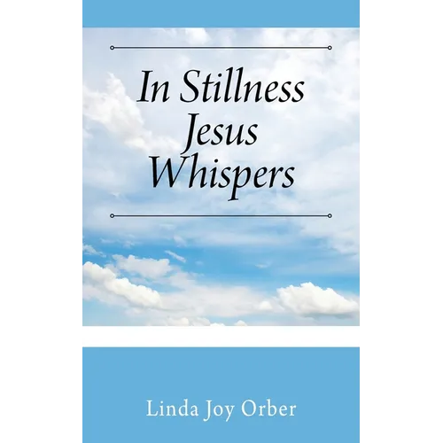 In Stillness Jesus Whispers - Paperback