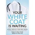 Your White Coat is Waiting: Vital Advice for Pre-Meds - Paperback