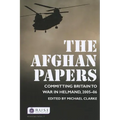 The Afghan Papers: Committing Britain to War in Helmand, 2005-06