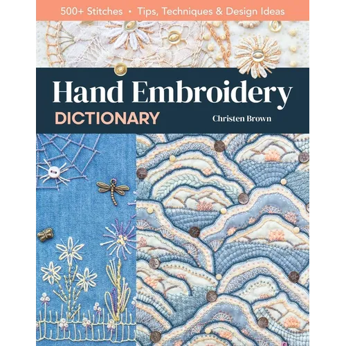 Hand Embroidery Dictionary: 500+ Stitches; Tips, Techniques & Design Ideas - Paperback