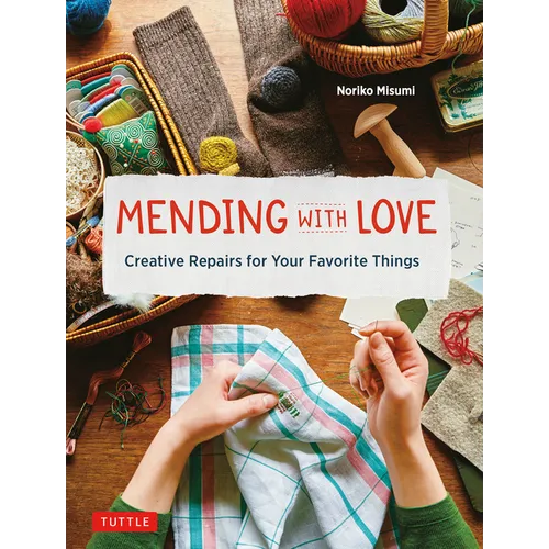Mending with Love: Creative Repairs for Your Favorite Things - Hardcover