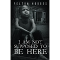 I Am Not Supposed to Be Here - Paperback