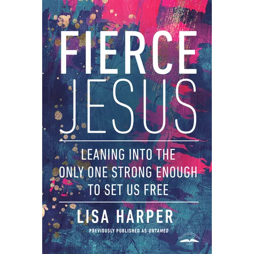 Fierce Jesus: Leaning Into the Only One Strong Enough to Set Us Free - Paperback