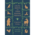 Celtic Saints and Their Animal Friends: A Spiritual Kinship - Paperback