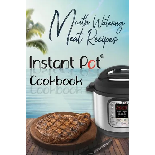 Mouth-Watering Meat Recipes: Instant Pot Cookbook: - Paperback