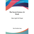 The Secret Science At Work: New Light On Prayer - Paperback