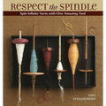 Respect the Spindle: Spin Infinite Yarns with One Amazing Tool - Paperback