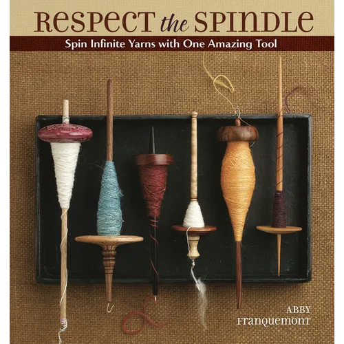 Respect the Spindle: Spin Infinite Yarns with One Amazing Tool - Paperback