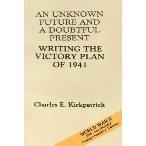 An Unknown Future and a Doubtful Present: Writing the Victory Plan of 1941