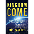Kingdom Come: Move in a Greater Dimension of Liberty and Power - Paperback