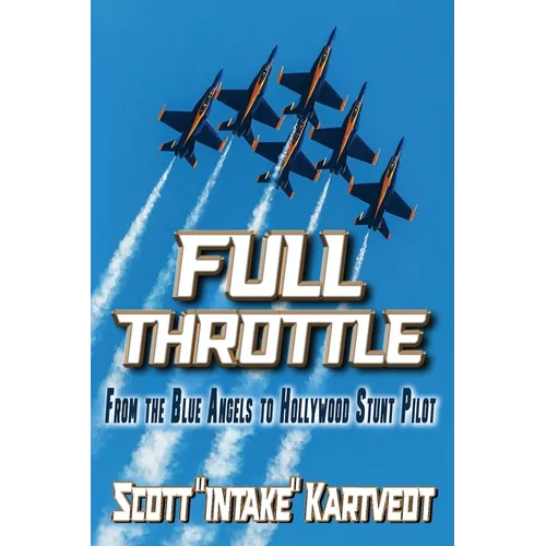 Full Throttle: From The Blue Angels to Hollywood Stunt Pilot - Paperback