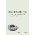 Conscious Serving: A 30-Day Devotional - Paperback