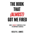 The Book That (Almost) Got Me Fired - Paperback