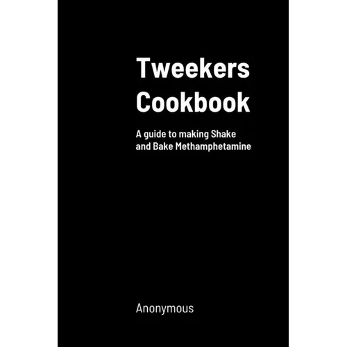 Tweekers Cookbook: A guide to making Shake and Bake Methamphetamine