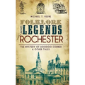 Folklore and Legends of Rochester: The Mystery of Hoodoo Corner & Other Tales