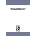 Reports On the Geological Survey of the State of Missouri. 1855-1871.