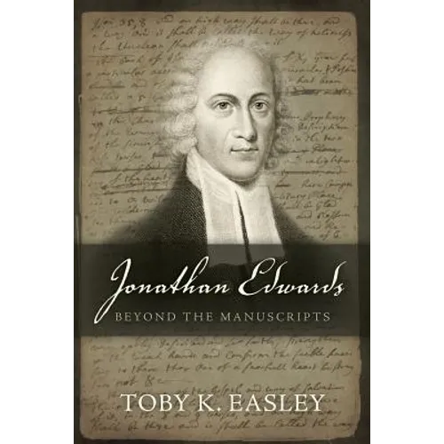Jonathan Edwards: Beyond The Manuscripts