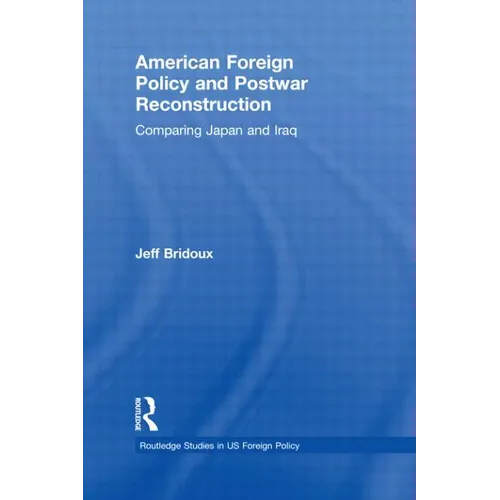 American Foreign Policy and Postwar Reconstruction: Comparing Japan and Iraq