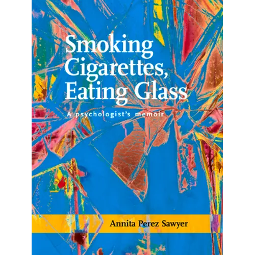 Smoking Cigarettes, Eating Glass: A Psychologist's Memoir - Paperback