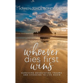 Whoever Dies First... Wins: Surviving Devastating Trauma and Choosing to Live Again - Hardcover
