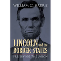 Lincoln and the Border States: Preserving the Union