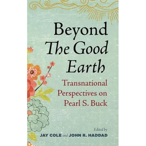 Beyond the Good Earth: Transnational Perspectives on Pearl S. Buck