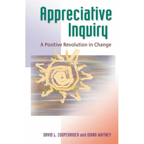 Appreciative Inquiry: A Positive Revolution in Change - Paperback