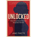 Unlocked: How Empowered Women Empower Women - Paperback