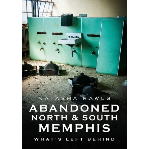 Abandoned North and South Memphis: What's Left Behind - Paperback