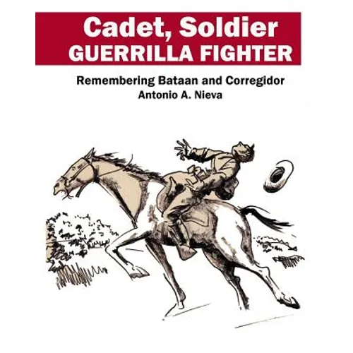 Cadet, Soldier, Guerrilla Fighter: Remembering Bataan and Corregidor
