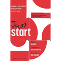 Just Start: Take Action, Embrace Uncertainty, Create the Future - Hardcover