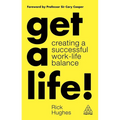Get a Life!: Creating a Successful Work-Life Balance - Hardcover