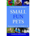 Small Fun Pets: Beginning Pets for Kids 9-12 - Hardcover